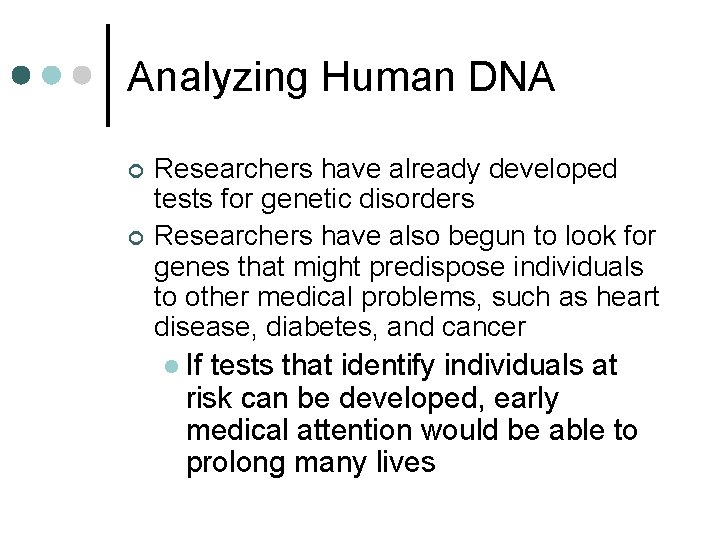 Analyzing Human DNA ¢ ¢ Researchers have already developed tests for genetic disorders Researchers