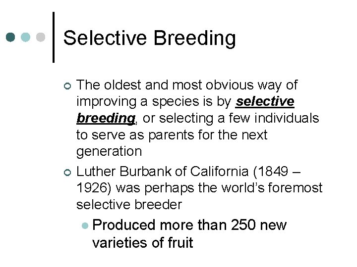 Selective Breeding ¢ ¢ The oldest and most obvious way of improving a species