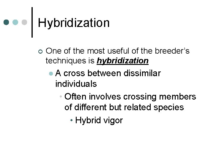 Hybridization ¢ One of the most useful of the breeder’s techniques is hybridization l.