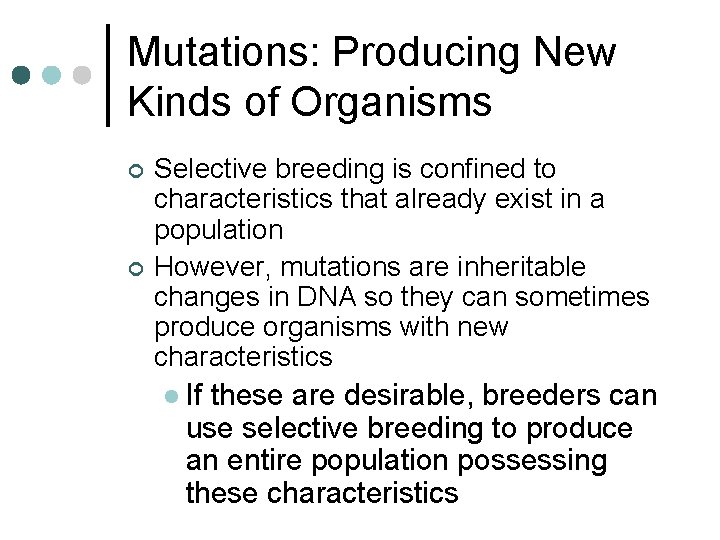 Mutations: Producing New Kinds of Organisms ¢ ¢ Selective breeding is confined to characteristics