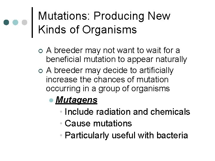 Mutations: Producing New Kinds of Organisms ¢ ¢ A breeder may not want to
