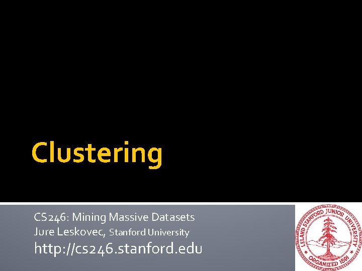 Clustering CS 246: Mining Massive Datasets Jure Leskovec, Stanford University http: //cs 246. stanford.