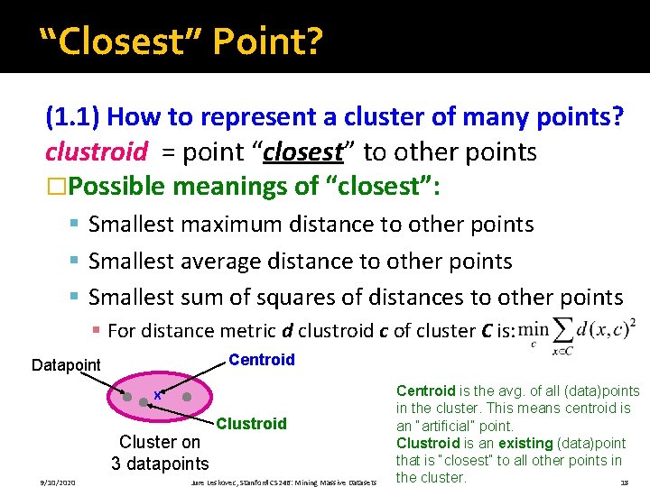 “Closest” Point? (1. 1) How to represent a cluster of many points? clustroid =
