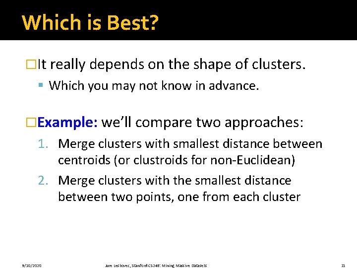 Which is Best? �It really depends on the shape of clusters. § Which you