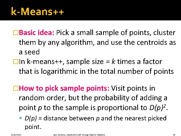 k-Means++ �Basic idea: Pick a small sample of points, cluster them by any algorithm,