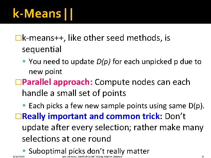 k-Means | | �k-means++, like other seed methods, is sequential § You need to