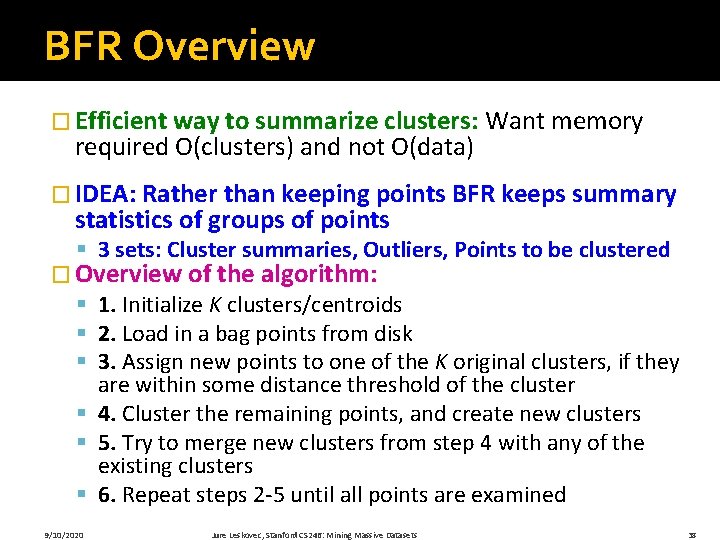 BFR Overview � Efficient way to summarize clusters: Want memory required O(clusters) and not