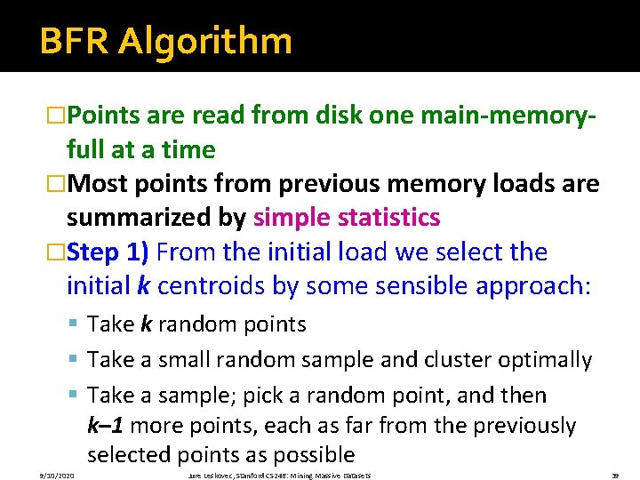 BFR Algorithm �Points are read from disk one main-memory- full at a time �Most