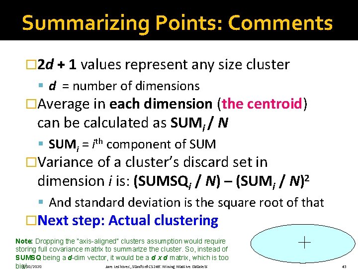 Summarizing Points: Comments � 2 d + 1 values represent any size cluster §