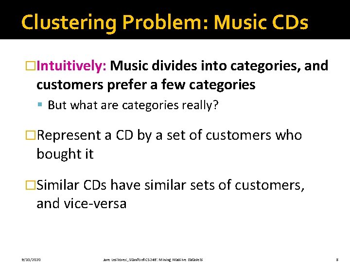 Clustering Problem: Music CDs �Intuitively: Music divides into categories, and customers prefer a few