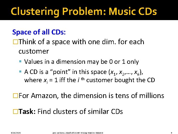 Clustering Problem: Music CDs Space of all CDs: �Think of a space with one