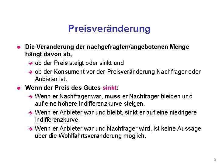 Preisveränderung l l Die Veränderung der nachgefragten/angebotenen Menge hängt davon ab, è ob der Preisveränderung l l Die Veränderung der nachgefragten/angebotenen Menge hängt davon ab, è ob der