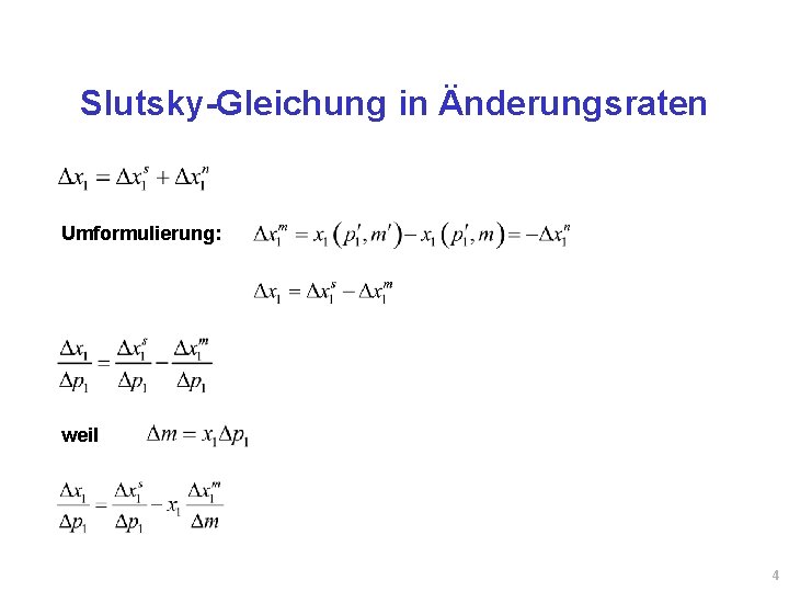 Slutsky-Gleichung in Änderungsraten Umformulierung: weil 4 Slutsky-Gleichung in Änderungsraten Umformulierung: weil 4