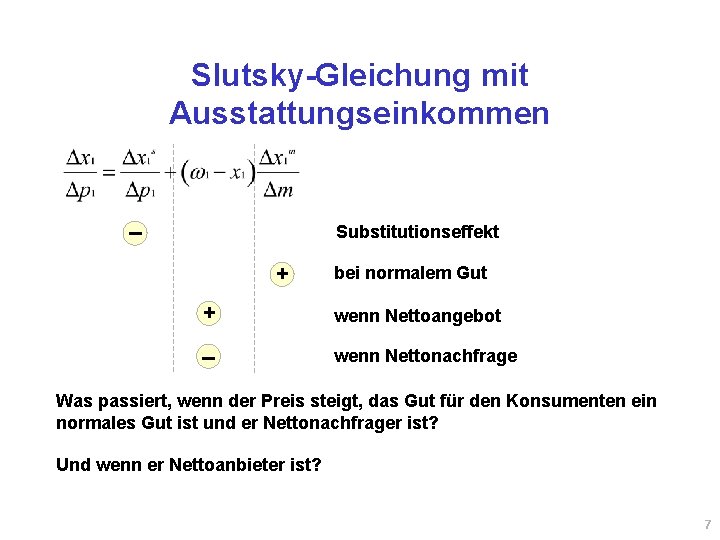 Slutsky-Gleichung mit Ausstattungseinkommen – Substitutionseffekt + bei normalem Gut + wenn Nettoangebot – wenn Slutsky-Gleichung mit Ausstattungseinkommen – Substitutionseffekt + bei normalem Gut + wenn Nettoangebot – wenn