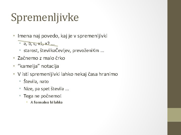 Spremenljivke • Imena naj povedo, kaj je v spremenljivki • a, b, c, x