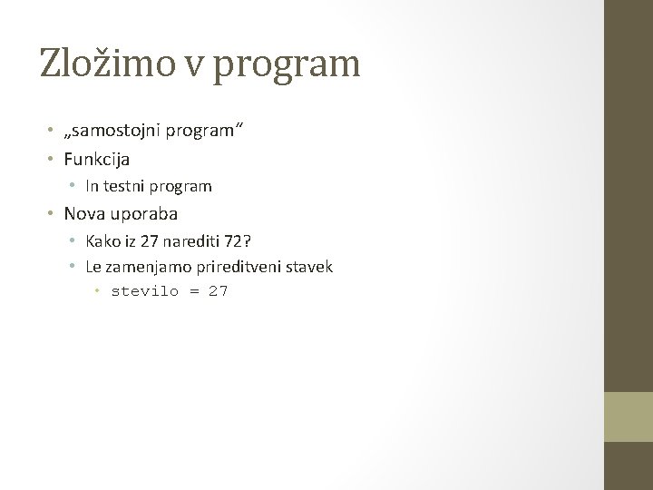 Zložimo v program • „samostojni program“ • Funkcija • In testni program • Nova