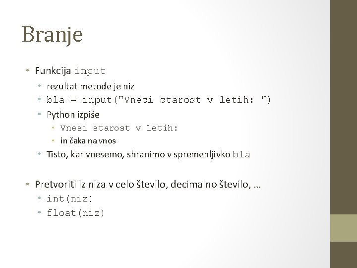 Branje • Funkcija input • rezultat metode je niz • bla = input("Vnesi starost