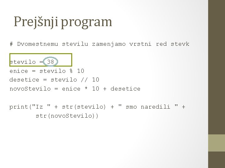 Prejšnji program # Dvomestnemu stevilu zamenjamo vrstni red stevk stevilo = 38 enice =