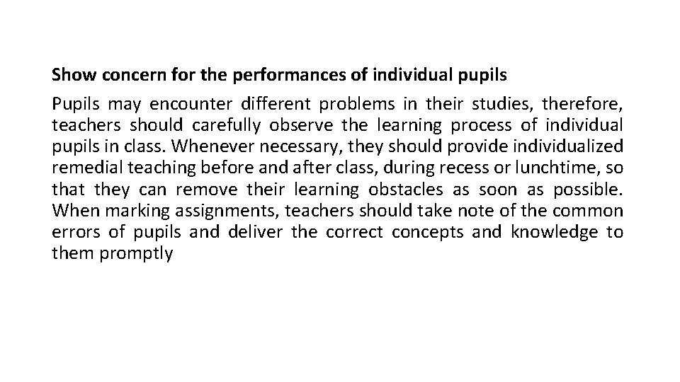 Show concern for the performances of individual pupils Pupils may encounter different problems in