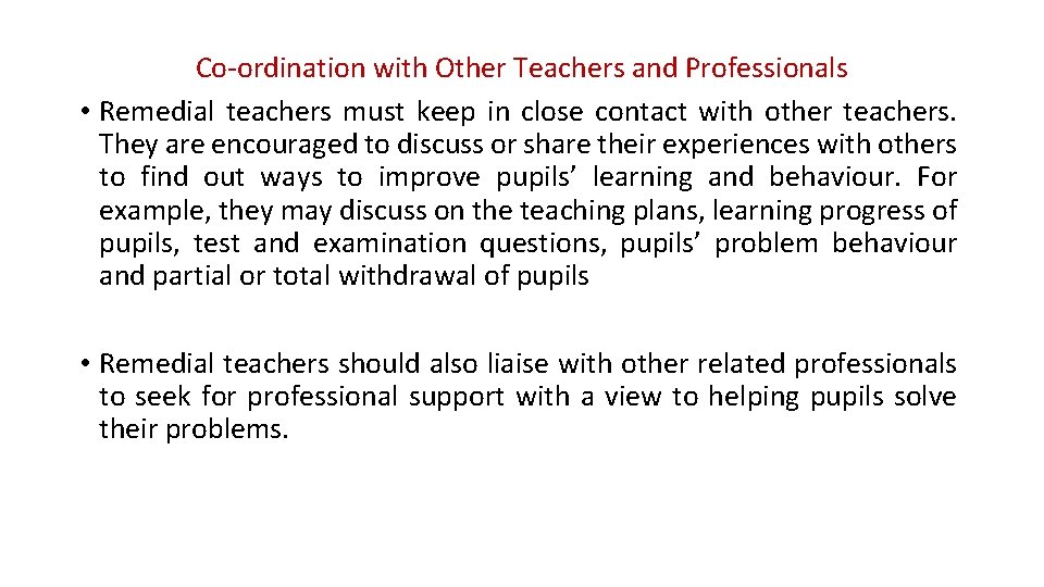 Co-ordination with Other Teachers and Professionals • Remedial teachers must keep in close contact