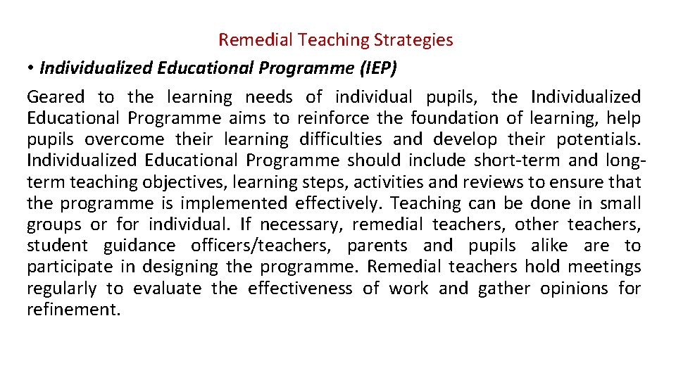 Remedial Teaching Strategies • Individualized Educational Programme (IEP) Geared to the learning needs of