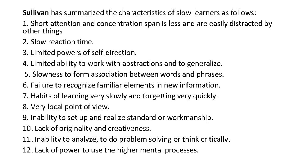 Sullivan has summarized the characteristics of slow learners as follows: 1. Short attention and