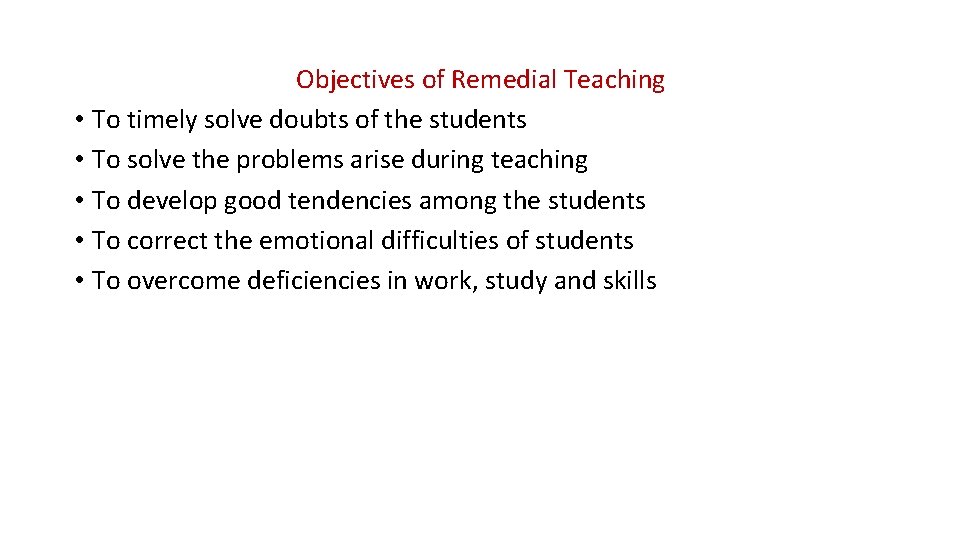 Objectives of Remedial Teaching • To timely solve doubts of the students • To