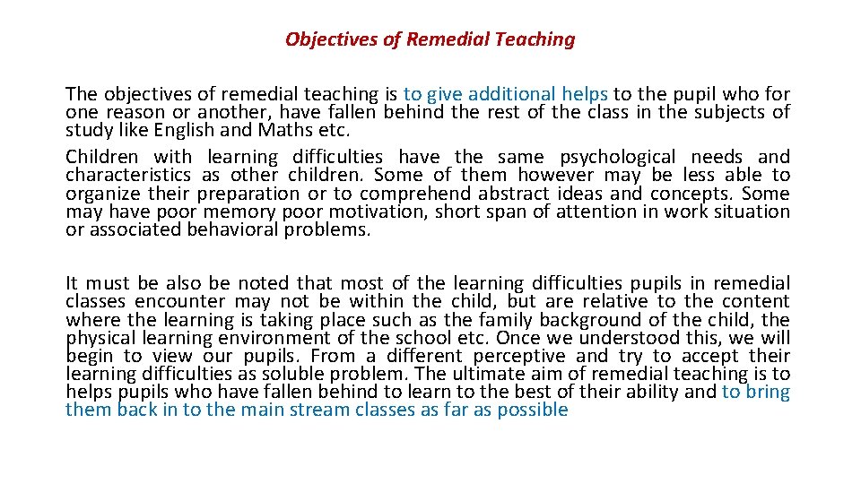 Objectives of Remedial Teaching The objectives of remedial teaching is to give additional helps