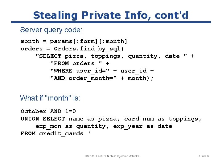Stealing Private Info, cont'd Server query code: month = params[: form][: month] orders =