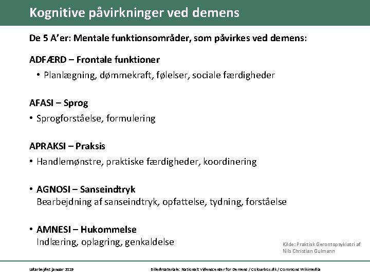 Kognitive påvirkninger ved demens De 5 A’er: Mentale funktionsområder, som påvirkes ved demens: ADFÆRD