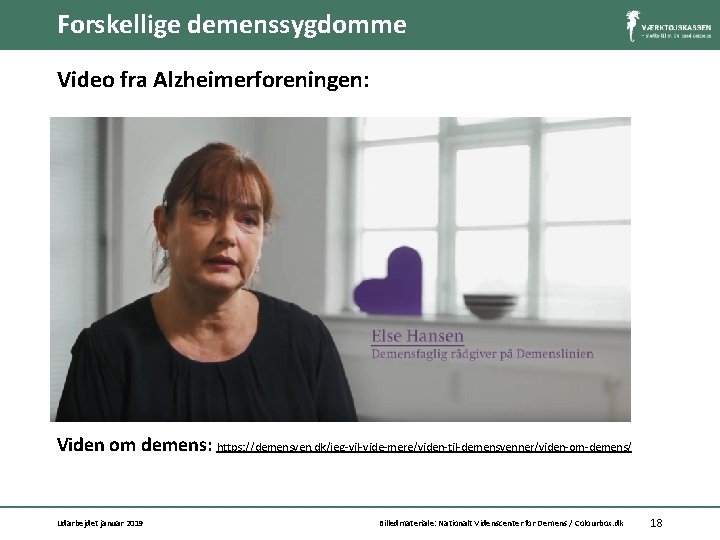 Forskellige demenssygdomme Video fra Alzheimerforeningen: Viden om demens: https: //demensven. dk/jeg-vil-vide-mere/viden-til-demensvenner/viden-om-demens/ Udarbejdet januar 2019