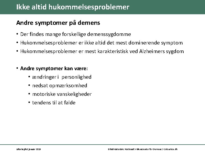 Ikke altid hukommelsesproblemer Andre symptomer på demens • Der findes mange forskellige demenssygdomme •