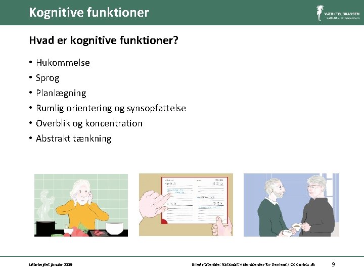 Kognitive funktioner Hvad er kognitive funktioner? • • • Hukommelse Sprog Planlægning Rumlig orientering