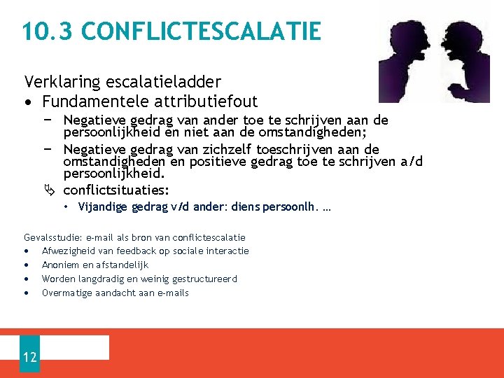 10. 3 CONFLICTESCALATIE Verklaring escalatieladder • Fundamentele attributiefout − Negatieve gedrag van ander toe