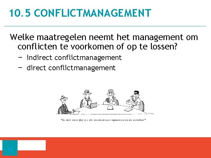 10. 5 CONFLICTMANAGEMENT Welke maatregelen neemt het management om conflicten te voorkomen of op