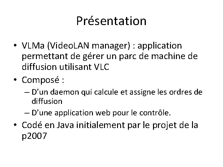 Présentation • VLMa (Video. LAN manager) : application permettant de gérer un parc de