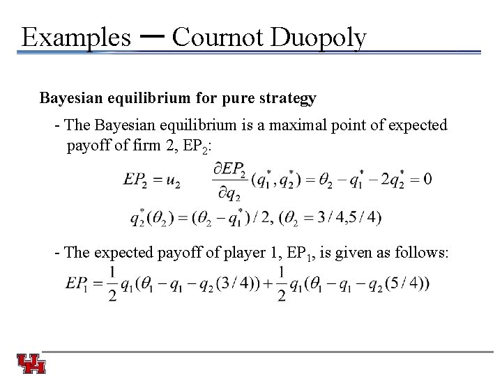 Examples ー Cournot Duopoly Bayesian equilibrium for pure strategy - The Bayesian equilibrium is