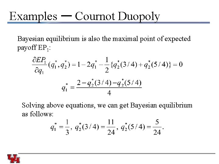 Examples ー Cournot Duopoly Bayesian equilibrium is also the maximal point of expected payoff