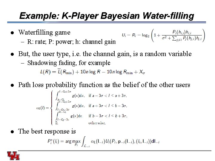 Example: K-Player Bayesian Water-filling l Waterfilling game – R: rate; P: power; h: channel
