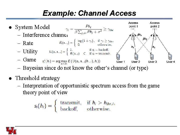 Example: Channel Access l System Model – – – Interference channel Rate Utility Game
