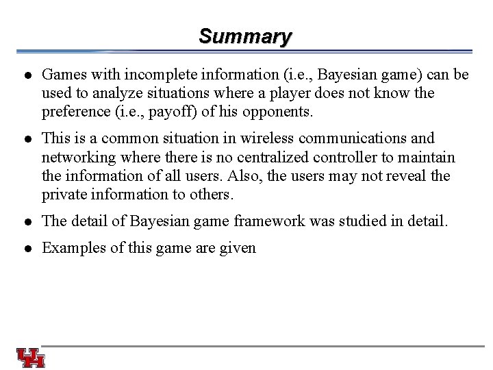 Summary l Games with incomplete information (i. e. , Bayesian game) can be used
