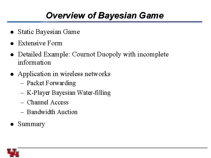 Overview of Bayesian Game l Static Bayesian Game l Extensive Form l Detailed Example: