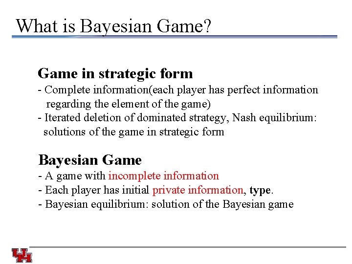 What is Bayesian Game? Game in strategic form - Complete information(each player has perfect