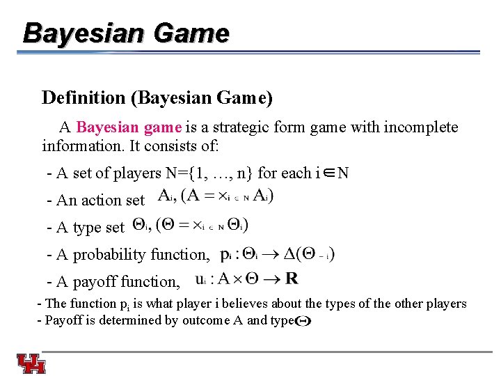 Bayesian Game Definition (Bayesian Game) A Bayesian game is a strategic form game with