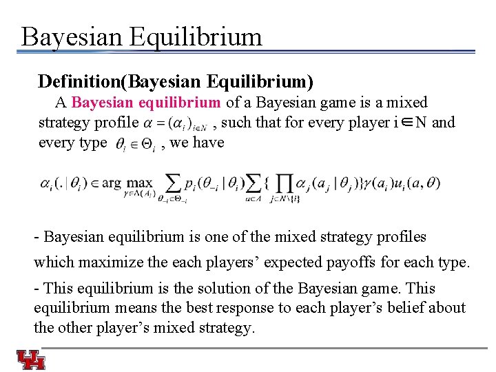 Bayesian Equilibrium Definition(Bayesian Equilibrium) A Bayesian equilibrium of a Bayesian game is a mixed