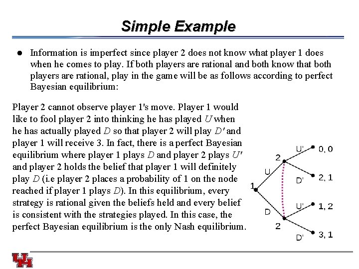 Simple Example l Information is imperfect since player 2 does not know what player