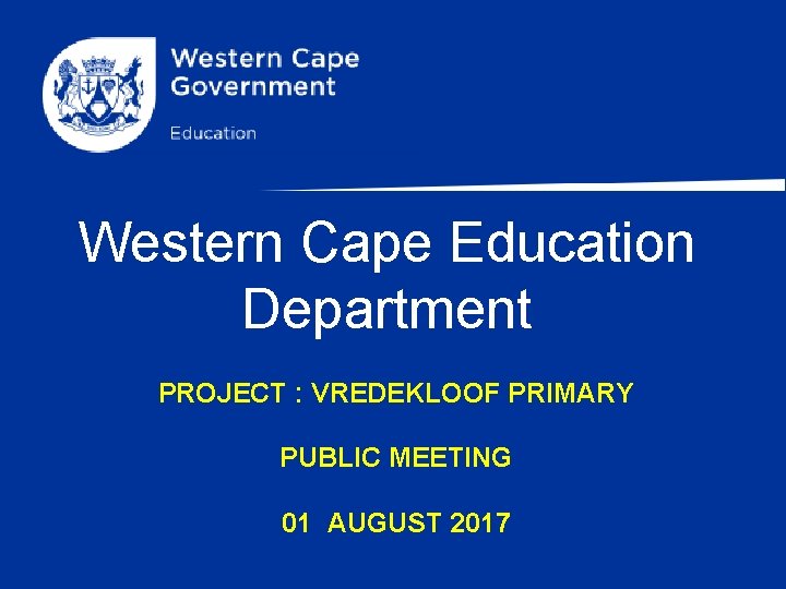 Western Cape Education Department PROJECT : VREDEKLOOF PRIMARY PUBLIC MEETING 01 AUGUST 2017 