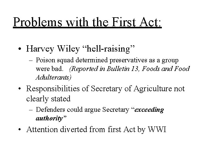 Problems with the First Act: • Harvey Wiley “hell-raising” – Poison squad determined preservatives