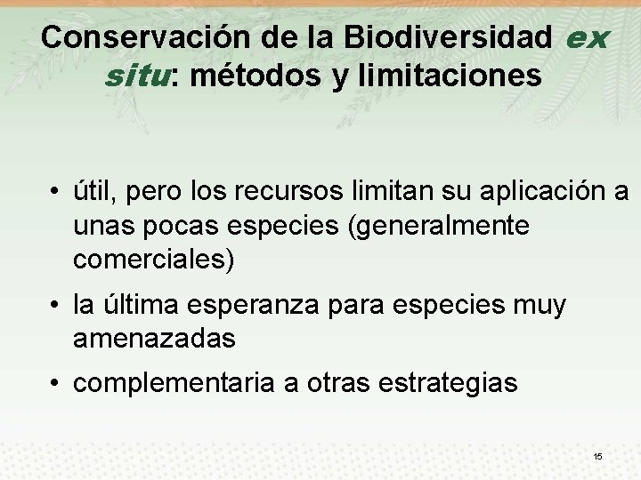 Conservación de la Biodiversidad ex situ: métodos y limitaciones • útil, pero los recursos